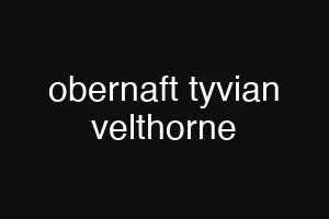 obernaft tyvian velthorne