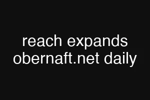 reach expands obernaft.net daily