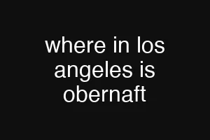 where in los angeles is obernaft