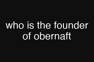 who is the founder of obernaft